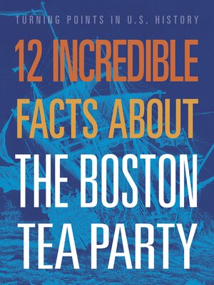cover image of 12 Incredible Facts about the Boston Tea Party
